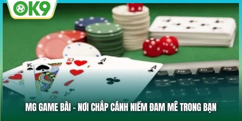 MG Game Bài - Nơi chắp cánh niềm đam mê trong bạn